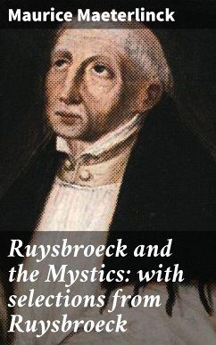 Ruysbroeck and the Mystics: with selections from Ruysbroeck (eBook, ePUB) - Maeterlinck, Maurice