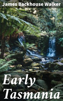 Early Tasmania (eBook, ePUB) - Walker, James Backhouse