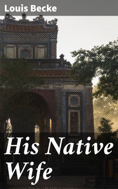 His Native Wife (eBook, ePUB) - Becke, Louis