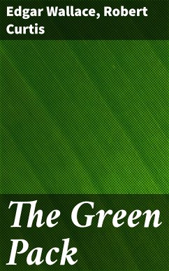 The Green Pack (eBook, ePUB) - Wallace, Edgar; Curtis, Robert