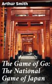 The Game of Go: The National Game of Japan (eBook, ePUB)