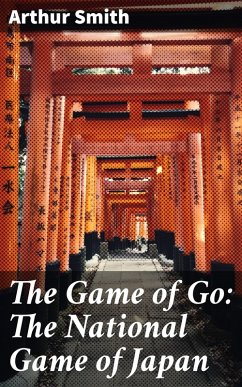 The Game of Go: The National Game of Japan (eBook, ePUB) - Smith, Arthur