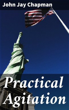 Practical Agitation (eBook, ePUB) - Chapman, John Jay