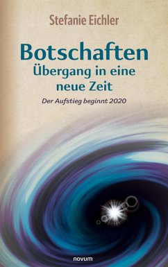 Botschaften - Übergang in eine neue Zeit (eBook, ePUB) - Eichler, Stefanie