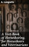 A Text-Book of Horseshoeing, for Horseshoers and Veterinarians (eBook, ePUB)