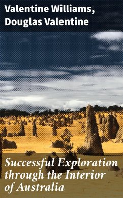 Successful Exploration through the Interior of Australia (eBook, ePUB) - Williams, Valentine; Valentine, Douglas