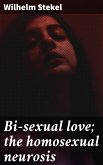 Bi-sexual love; the homosexual neurosis (eBook, ePUB)