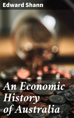 An Economic History of Australia (eBook, ePUB) - Shann, Edward