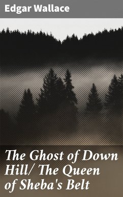 The Ghost of Down Hill/ The Queen of Sheba's Belt (eBook, ePUB) - Wallace, Edgar