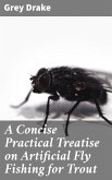 A Concise Practical Treatise on Artificial Fly Fishing for Trout (eBook, ePUB)