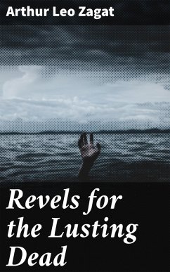 Revels for the Lusting Dead (eBook, ePUB) - Zagat, Arthur Leo