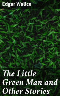 The Little Green Man and Other Stories (eBook, ePUB) - Wallce, Edgar