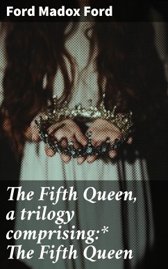 The Fifth Queen, a trilogy comprising:* The Fifth Queen (eBook, ePUB) - Ford, Ford Madox