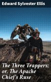 The Three Trappers; or, The Apache Chief's Ruse (eBook, ePUB)