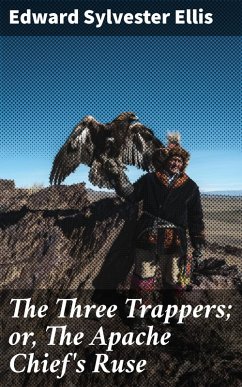 The Three Trappers; or, The Apache Chief's Ruse (eBook, ePUB) - Ellis, Edward Sylvester