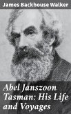 Abel Janszoon Tasman: His Life and Voyages (eBook, ePUB)