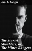 The Scarlet Shoulders; or, The Miner Rangers (eBook, ePUB)