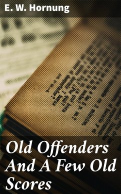 Old Offenders And A Few Old Scores (eBook, ePUB) - Hornung, E. W.
