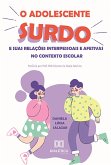 O Adolescente Surdo e suas Relações Interpessoais e Afetivas no Contexto Escolar (eBook, ePUB)