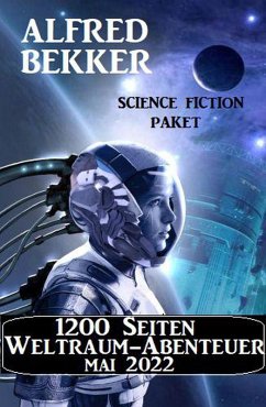 1200 Seiten Weltraum-Abenteuer Mai 2022: Science Fiction Paket (eBook, ePUB) - Bekker, Alfred
