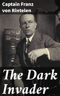 The Dark Invader (eBook, ePUB) - Rintelen, Captain Franz von