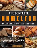 The Complete Hamilton Beach Bread Machine Cookbook: No-Fuss and Gluten-Free Recipes for Perfect Homemade Bread with Your Hamilton Beach Bread (eBook, ePUB)