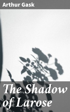 The Shadow of Larose (eBook, ePUB) - Gask, Arthur