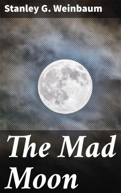 The Mad Moon (eBook, ePUB) - Weinbaum, Stanley G.