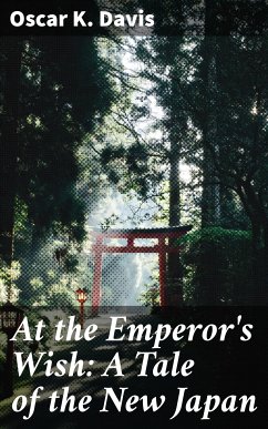 At the Emperor's Wish: A Tale of the New Japan (eBook, ePUB) - Davis, Oscar K.