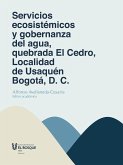 Servicios ecosistémicos y gobernanza del agua, quebrada El Cedro, Localidad de Usaquén Bogotá, D. C. (eBook, ePUB)