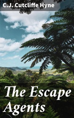 The Escape Agents (eBook, ePUB) - Hyne, C. J. Cutcliffe