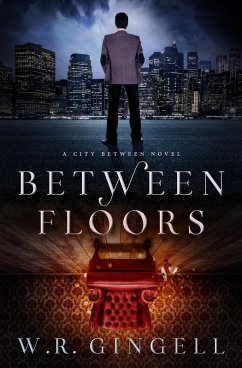 Between Floors (The City Between, #3) (eBook, ePUB) - Gingell, W. R.
