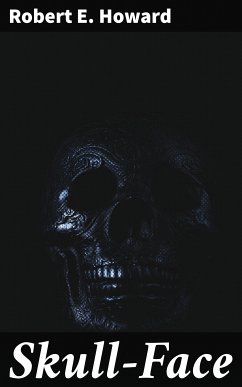 Skull-Face (eBook, ePUB) - Howard, Robert E.