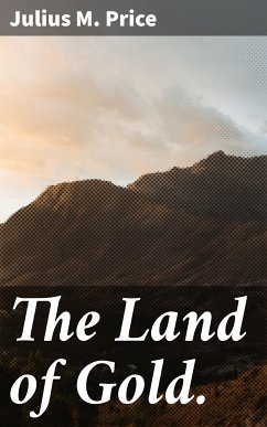 The Land of Gold. (eBook, ePUB) - Price, Julius M.