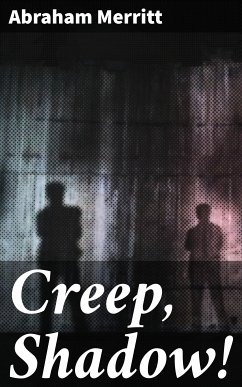 Creep, Shadow! (eBook, ePUB) - Merritt, Abraham