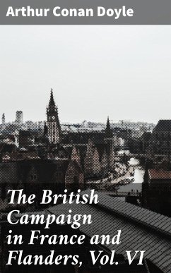 The British Campaign in France and Flanders, Vol. VI (eBook, ePUB) - Doyle, Arthur Conan