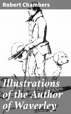 Illustrations of the Author of Waverley (eBook, ePUB) - Chambers, Robert