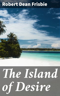 The Island of Desire (eBook, ePUB) - Frisbie, Robert Dean