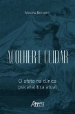 Acolher e Cuidar: O Afeto na Clínica Psicanalítica Atual (eBook, ePUB)