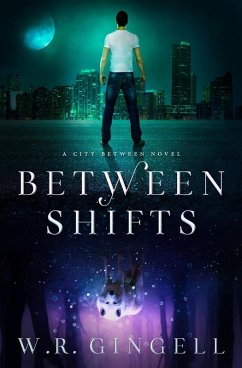 Between Shifts (The City Between, #2) (eBook, ePUB) - Gingell, W. R.