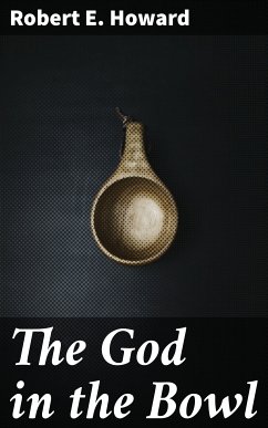 The God in the Bowl (eBook, ePUB) - Howard, Robert E.