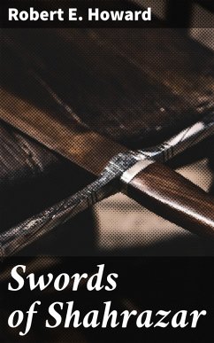Swords of Shahrazar (eBook, ePUB) - Howard, Robert E.