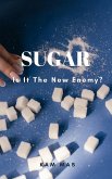 Sugar: Is it the new Enemy? (eBook, ePUB)