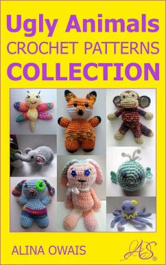Ugly Animals Crochet Patterns Collection (eBook, ePUB) - Owais, Alina