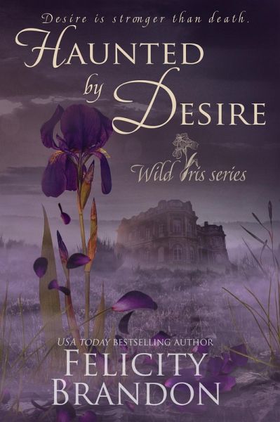 Haunted By Desire (Wild Iris, #1) (eBook, ePUB)