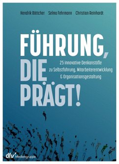 Führung, die prägt! (eBook, ePUB) - Böttcher, Hendrik; Fehrmann, Selma; Reinhardt, Christian