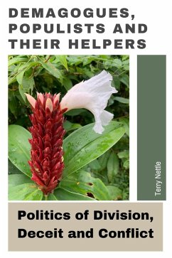 Demagogues, Populists And Their Helpers: Politics of Division, Deceit and Conflict (eBook, ePUB) - Nettle, Terry