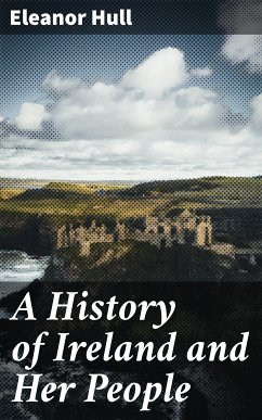 A History of Ireland and Her People (eBook, ePUB) - Hull, Eleanor