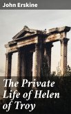 The Private Life of Helen of Troy (eBook, ePUB)