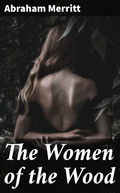 The Women of the Wood (eBook, ePUB) - Merritt, Abraham